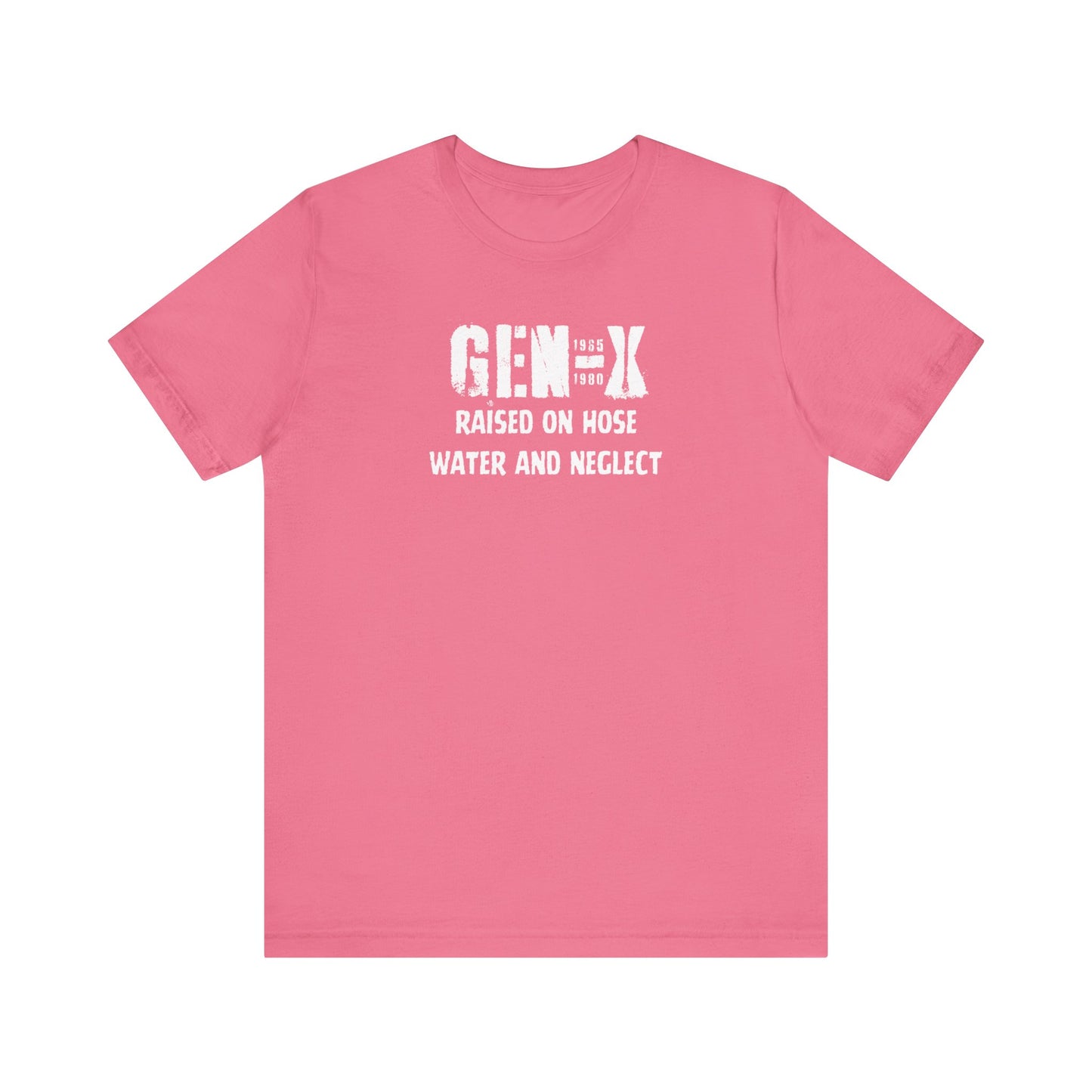 Gen -X Raised On Hose Water And Neglect Unisex Short Sleeve Jersey Tee