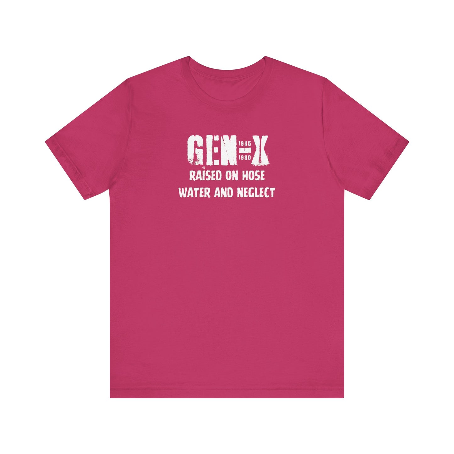 Gen -X Raised On Hose Water And Neglect Unisex Short Sleeve Jersey Tee