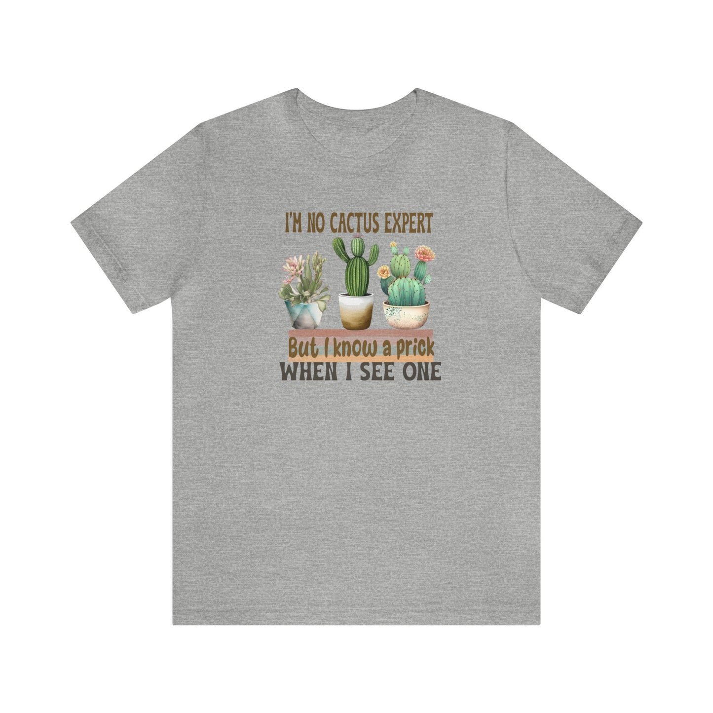 I'm No Cactus Expert But I Know A Prick When I See One  Short Sleeve Jersey Tee