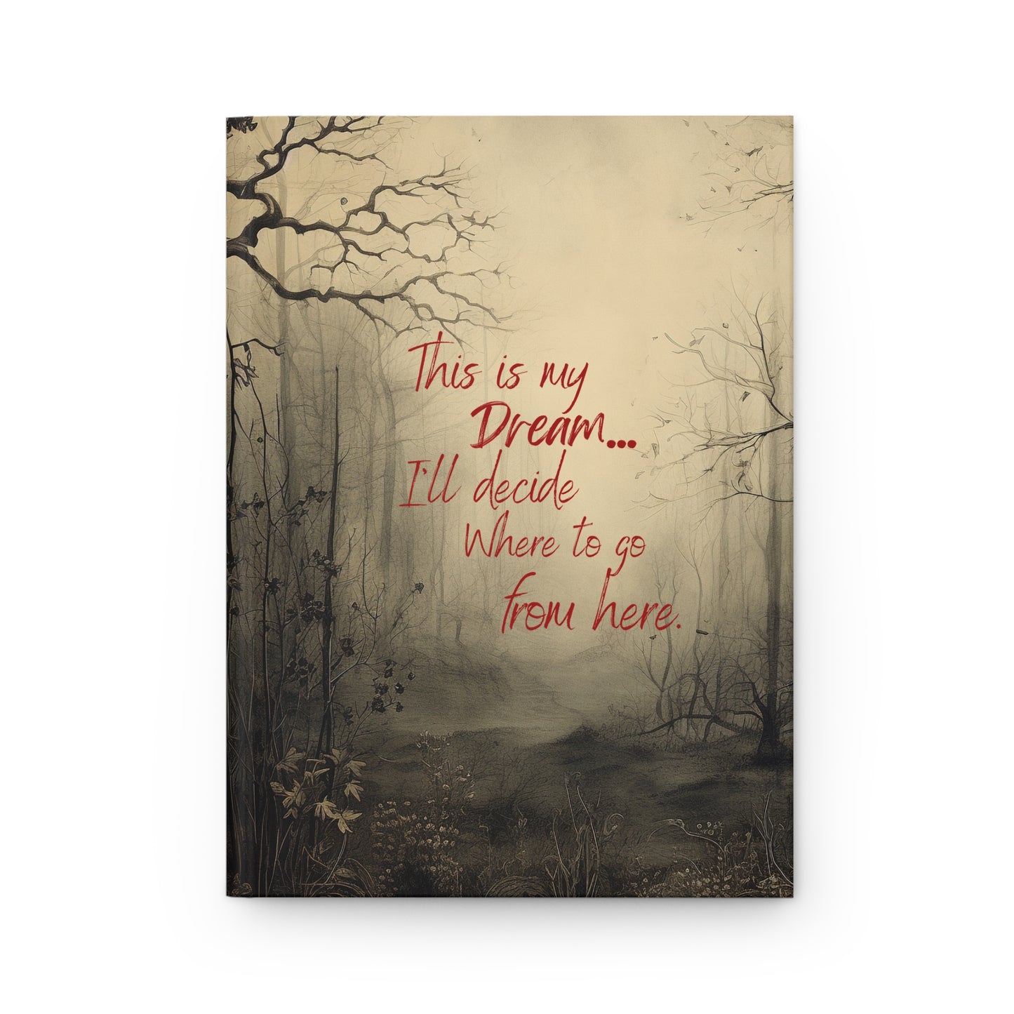 This is my dream ,I'll decide where to go from here. Hardcover Journal Matte