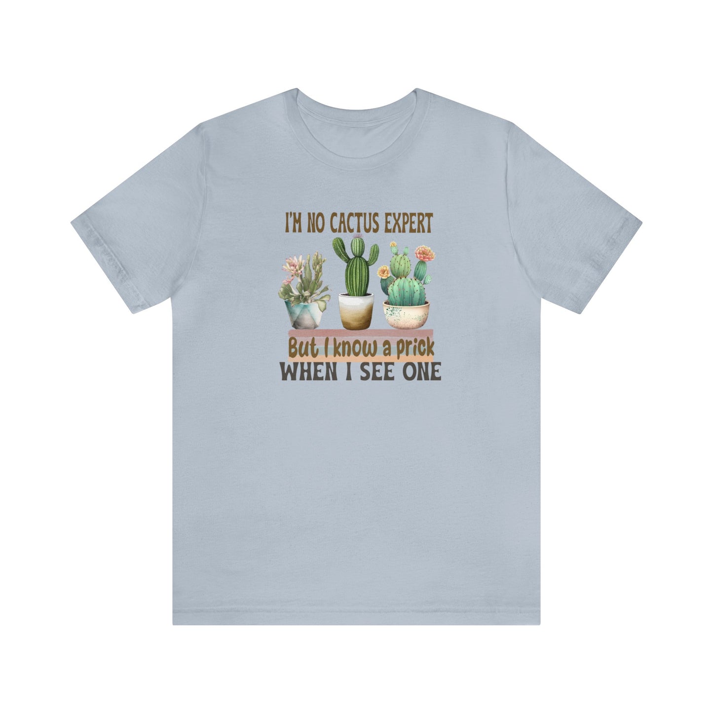 I'm No Cactus Expert But I Know A Prick When I See One  Short Sleeve Jersey Tee