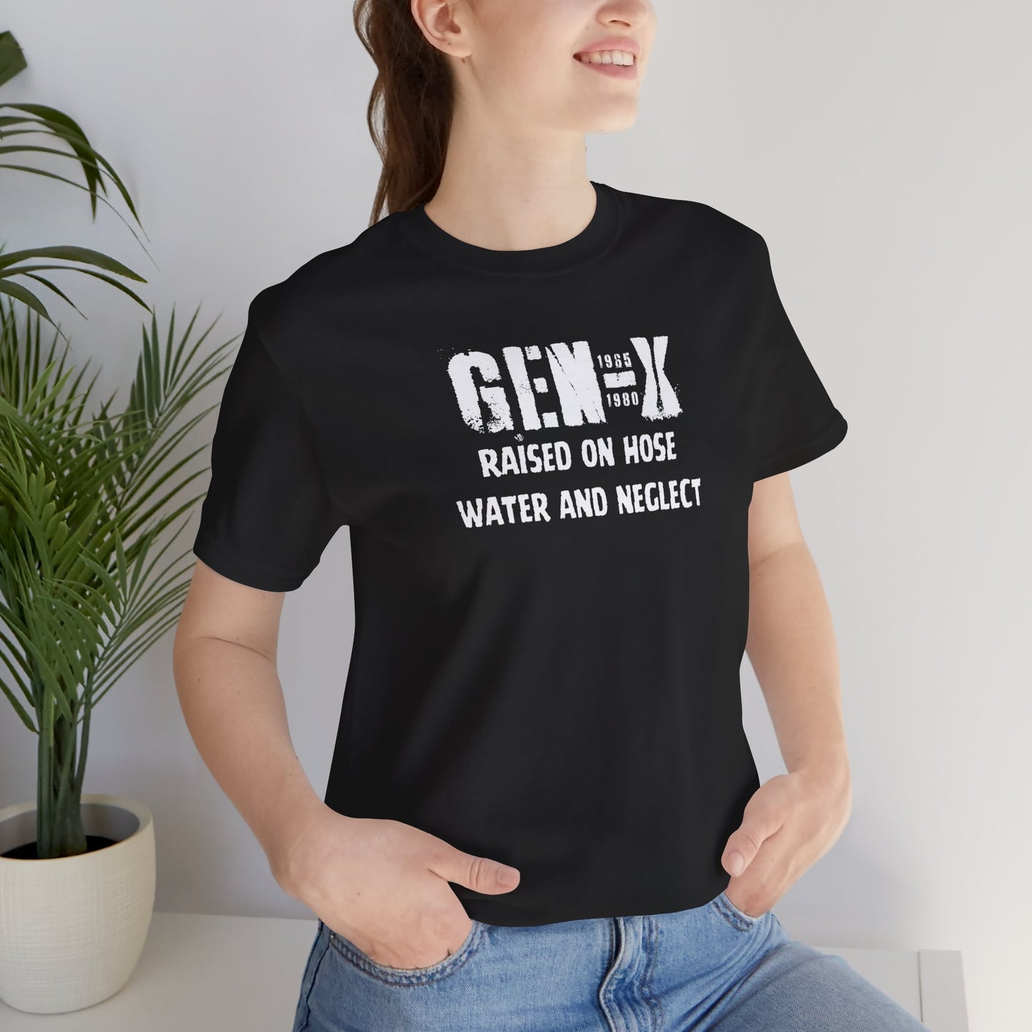 Gen -X Raised On Hose Water And Neglect Unisex Short Sleeve Jersey Tee