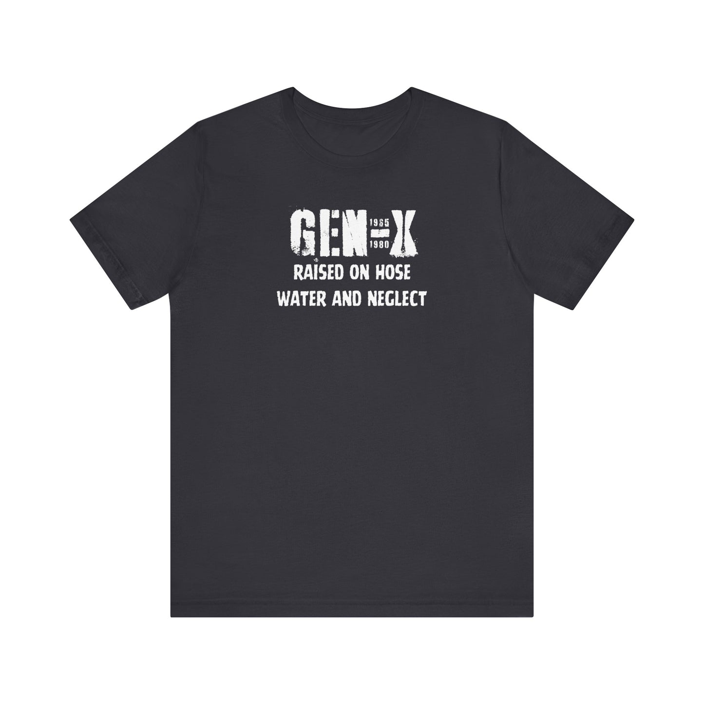 Gen -X Raised On Hose Water And Neglect Unisex Short Sleeve Jersey Tee