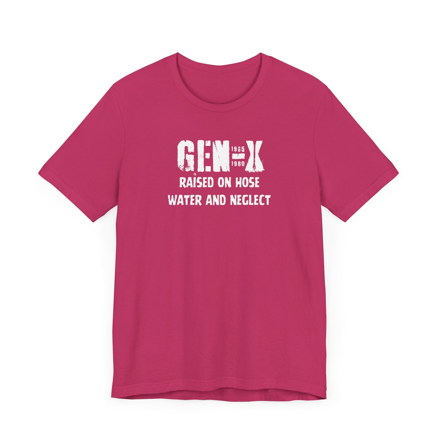 Gen -X Raised On Hose Water And Neglect Unisex Short Sleeve Jersey Tee