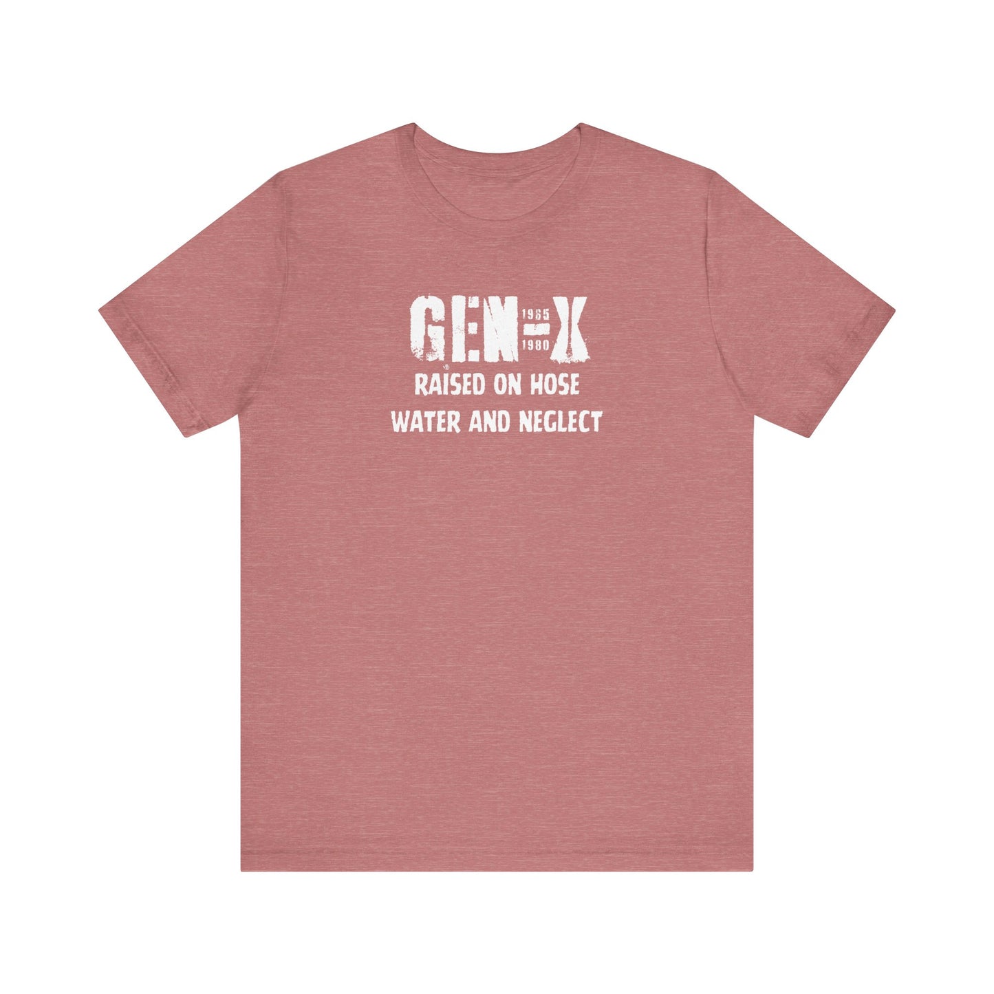 Gen -X Raised On Hose Water And Neglect Unisex Short Sleeve Jersey Tee