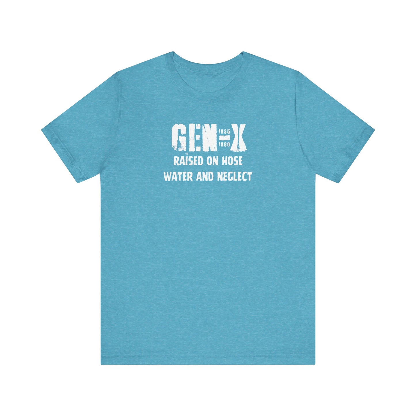 Gen -X Raised On Hose Water And Neglect Unisex Short Sleeve Jersey Tee