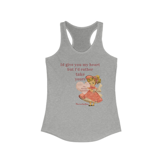 I'd give you my heart but I'd rather take yours Women's Ideal Racerback Tank