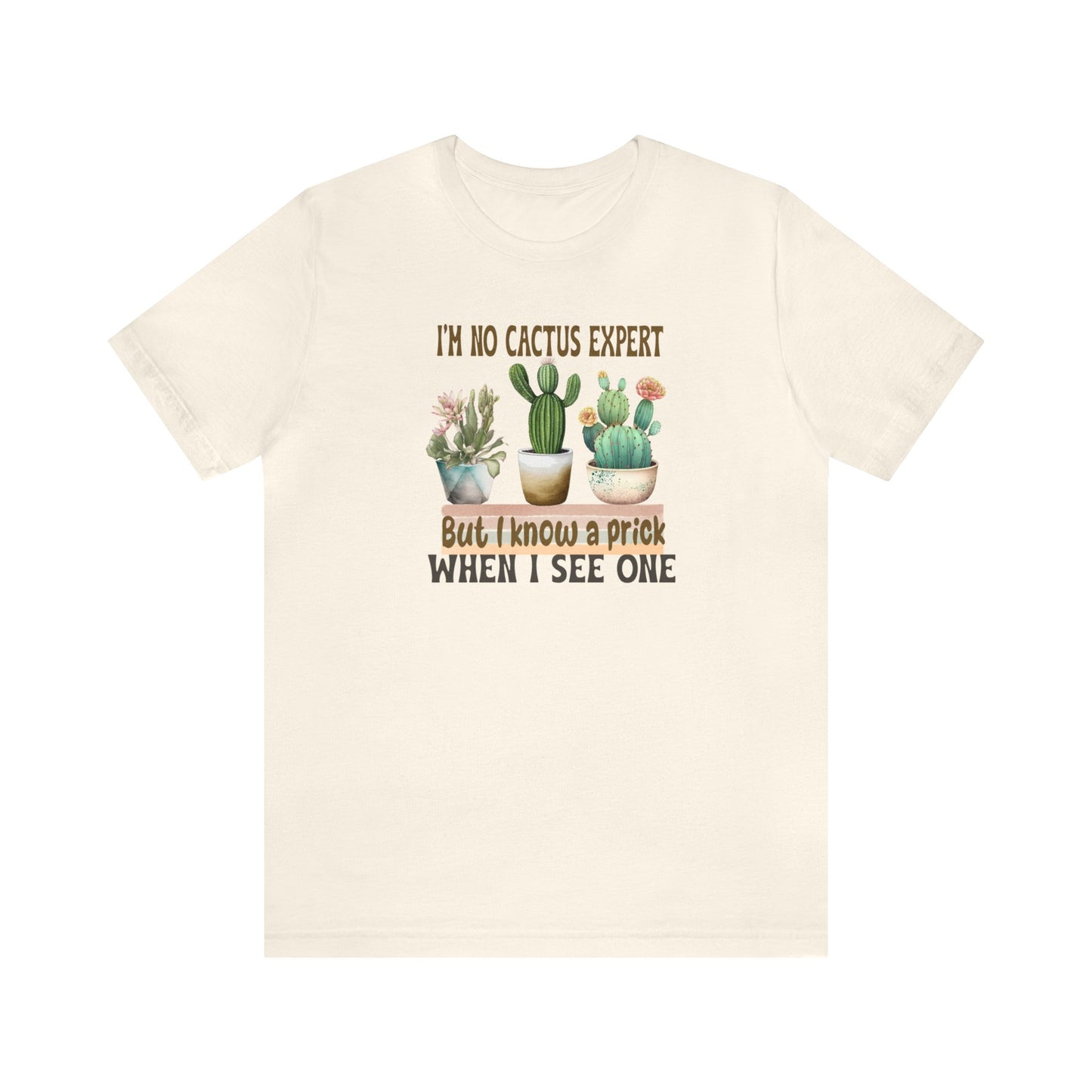 I'm No Cactus Expert But I Know A Prick When I See One  Short Sleeve Jersey Tee