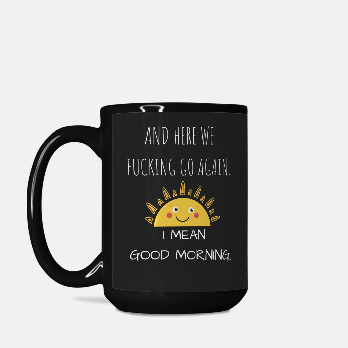 And Here We F*cking Go Again Deluxe 15oz. Black Mug