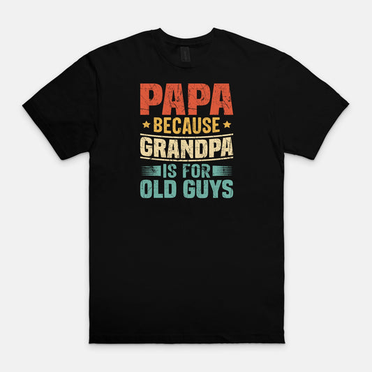 Papa Because Grandpa is for Old Guys Unisex Soft-style T-Shirt Gildan 64000