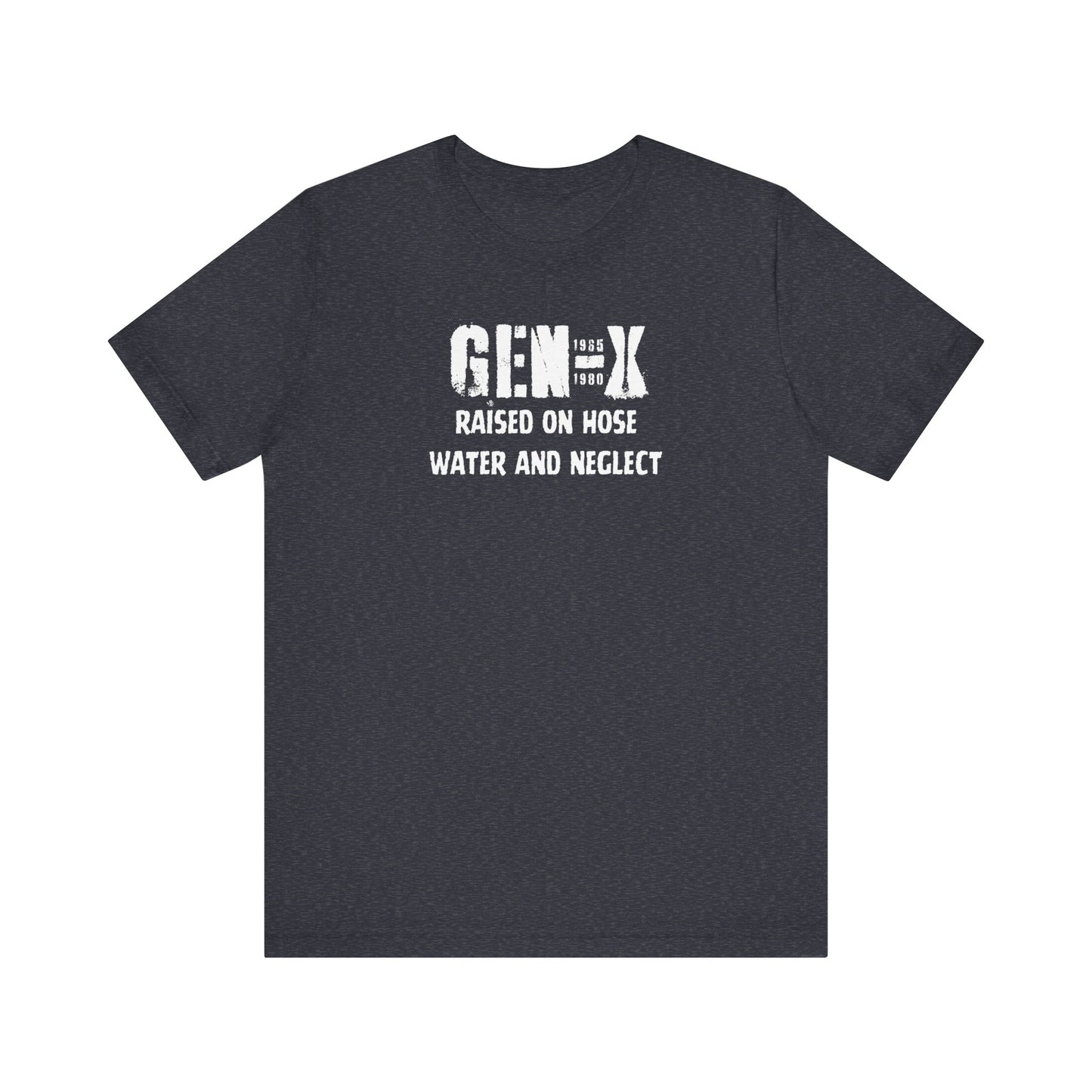 Gen -X Raised On Hose Water And Neglect Unisex Short Sleeve Jersey Tee