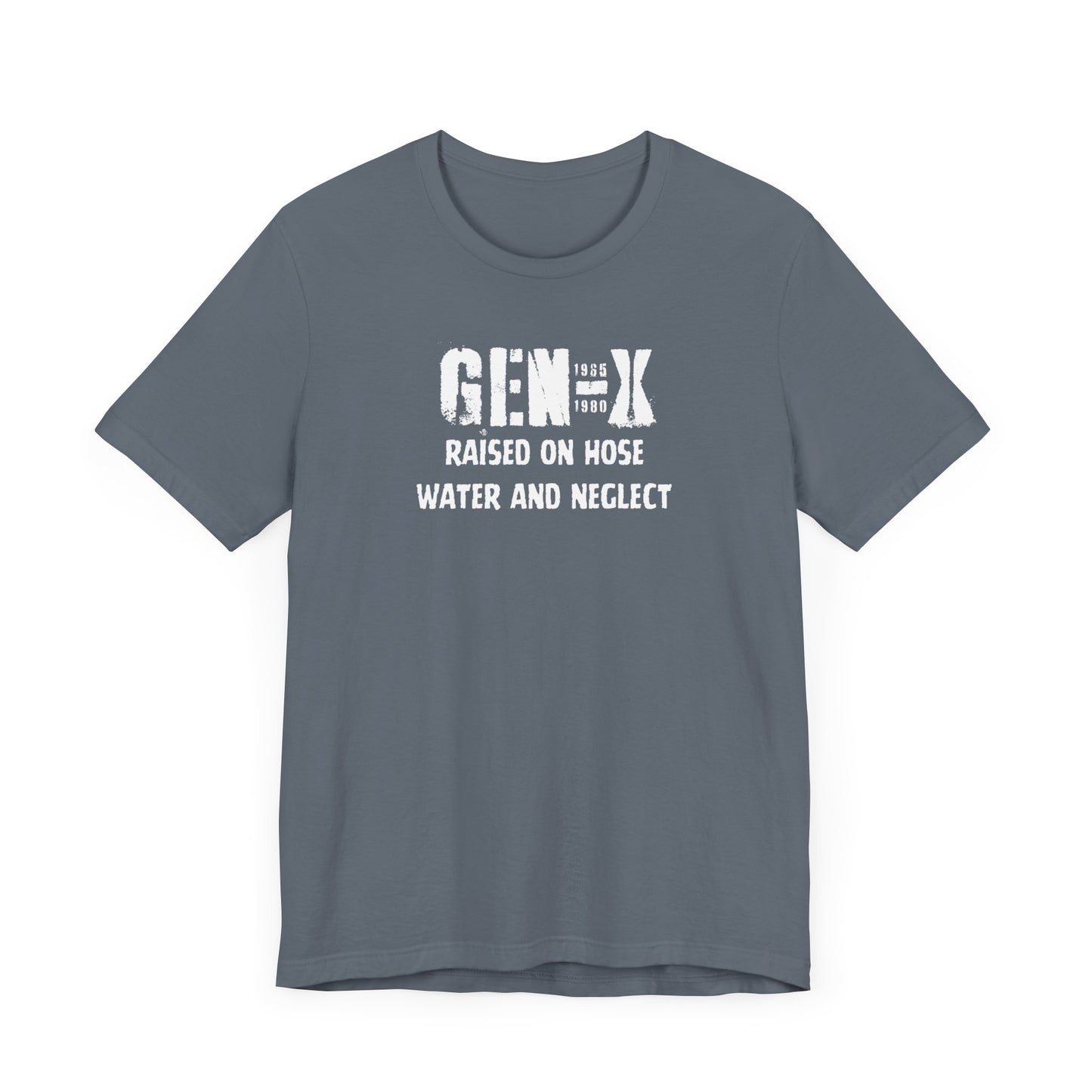 Gen -X Raised On Hose Water And Neglect Unisex Short Sleeve Jersey Tee