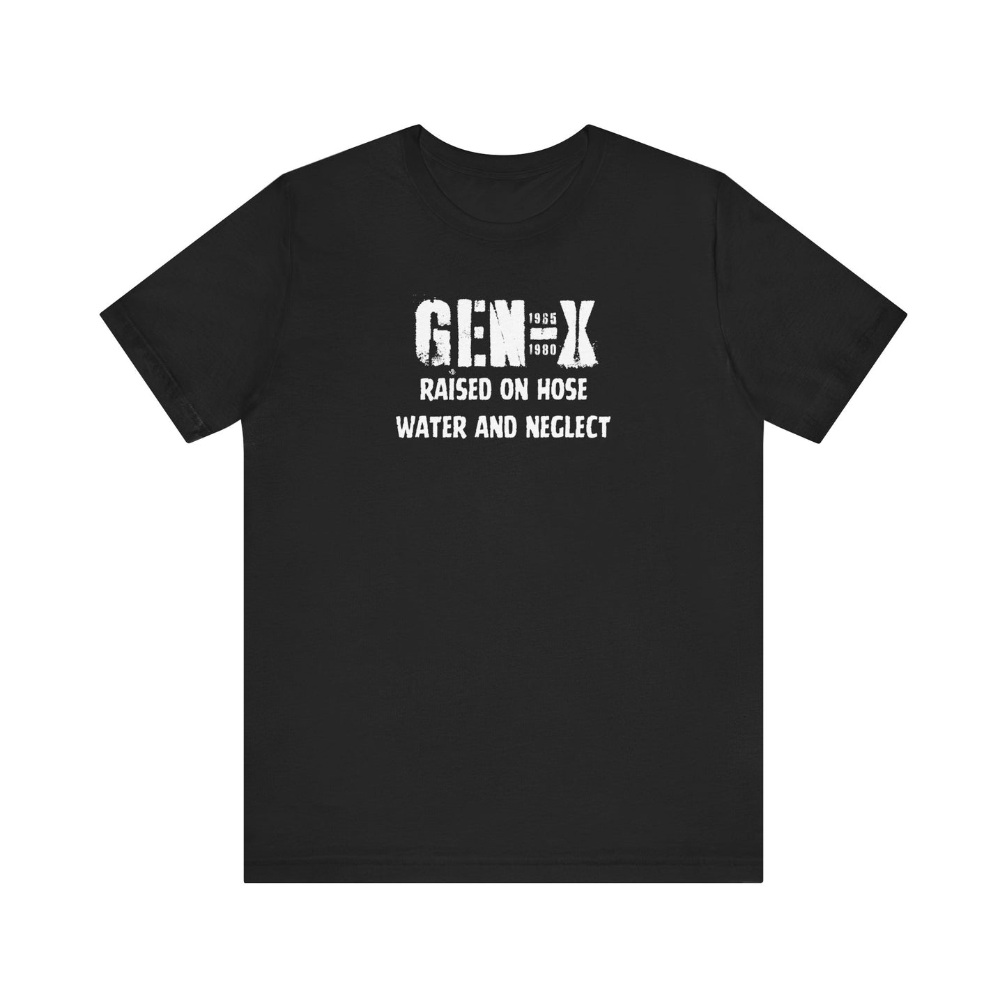 Gen -X Raised On Hose Water And Neglect Unisex Short Sleeve Jersey Tee