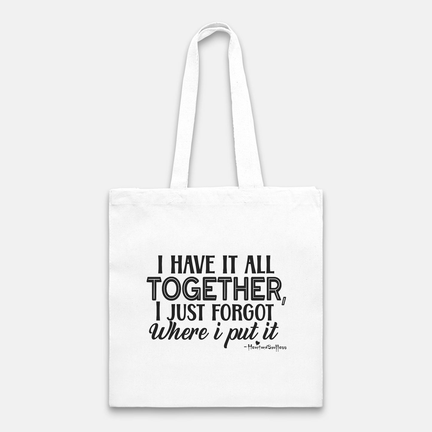 I have it all together, I just forgot where I put it . Heavy Tote Bag