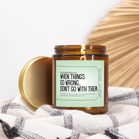 When things go wrong...Don't go with them.  9oz Amber Jar Candle