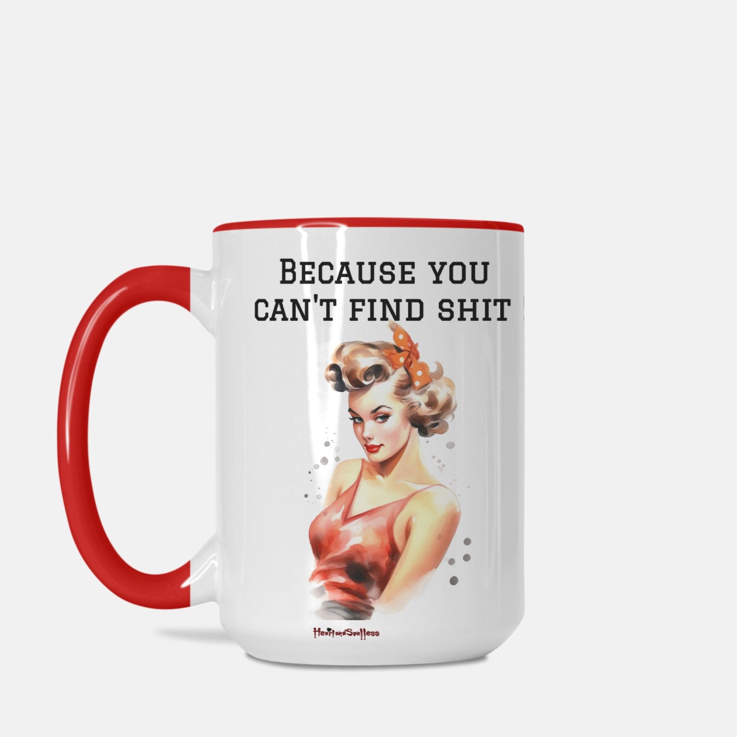 It's a good thing I found you ,because you can't find sh*t 15 oz. Deluxe Mug (Red + White)