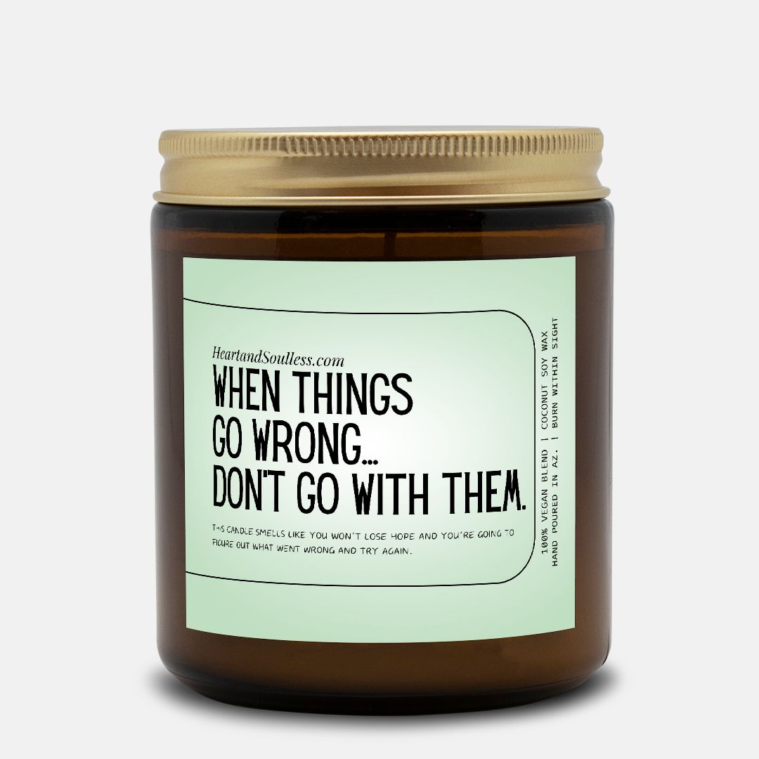 When things go wrong...Don't go with them.  9oz Amber Jar Candle