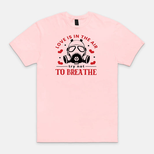 Love is in the air try not to breathe Unisex Soft-style T-Shirt Gildan 64000