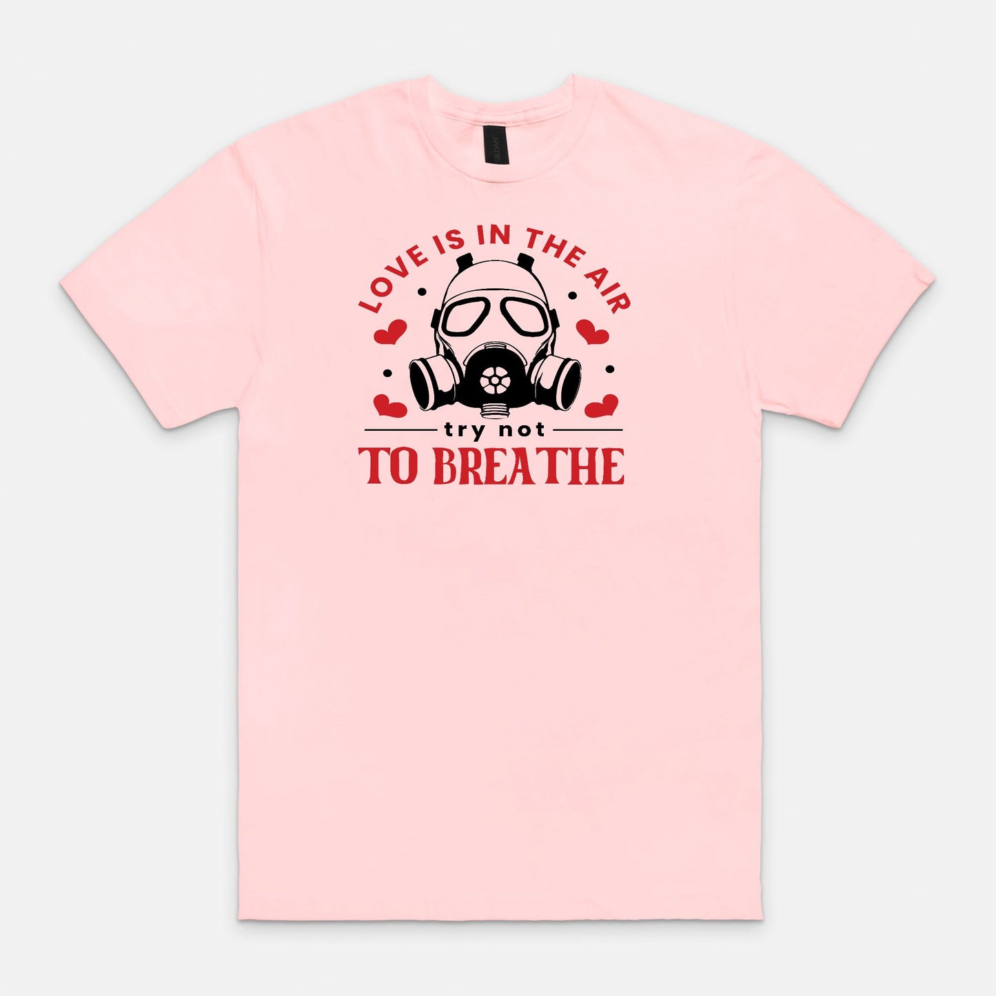 Love is in the air try not to breathe Unisex Soft-style T-Shirt Gildan 64000