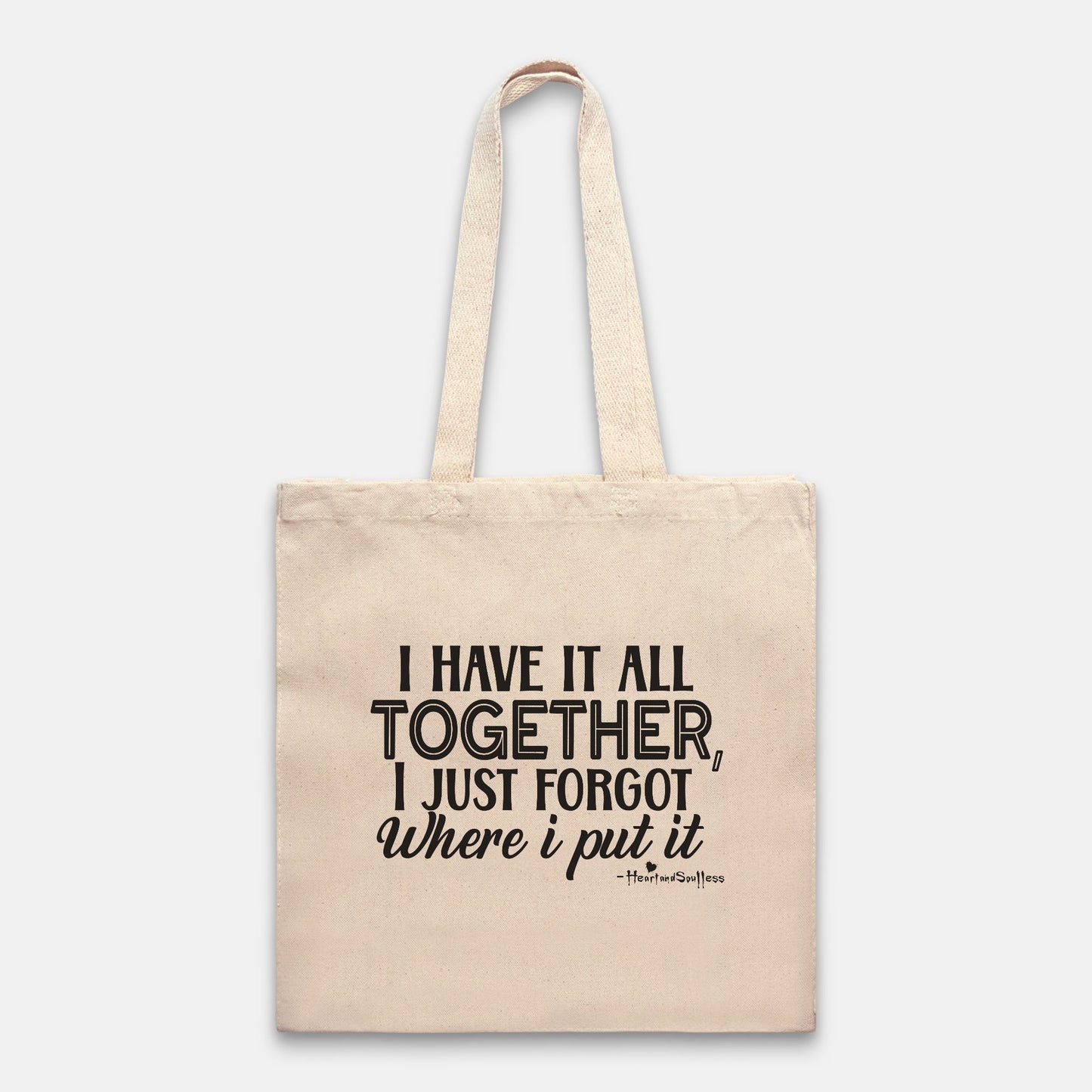 I have it all together, I just forgot where I put it . Heavy Tote Bag